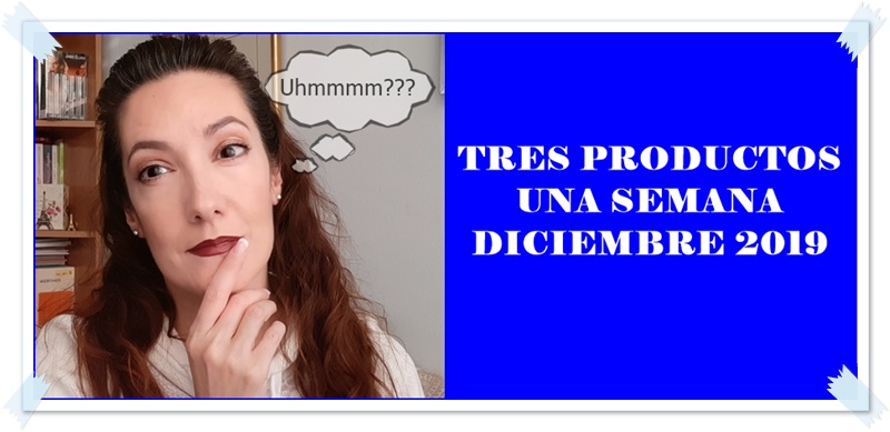 TRES PRODUCTOS UNA SEMANA DICIEMBRE 2019